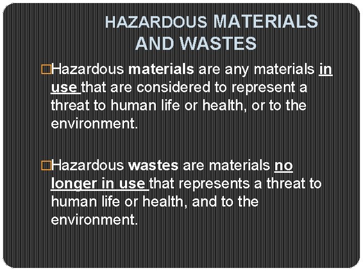 HAZARDOUS MATERIALS AND WASTES �Hazardous materials are any materials in use that are considered