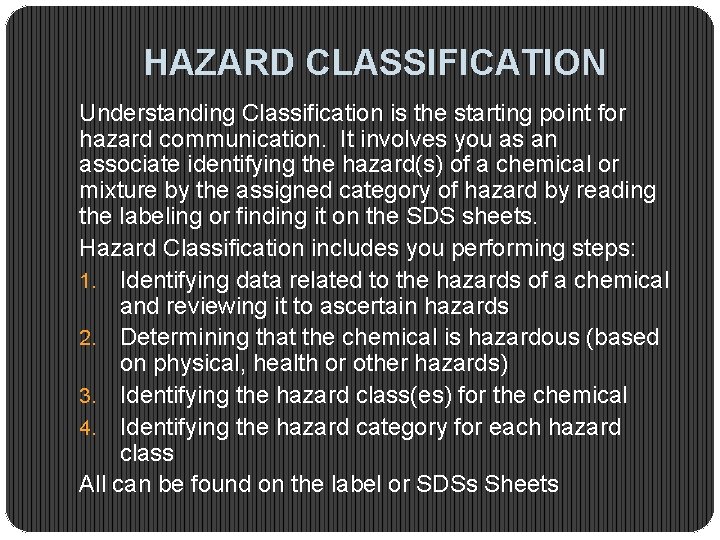 HAZARD CLASSIFICATION Understanding Classification is the starting point for hazard communication. It involves you