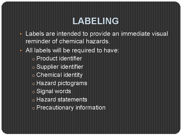 LABELING • Labels are intended to provide an immediate visual reminder of chemical hazards.