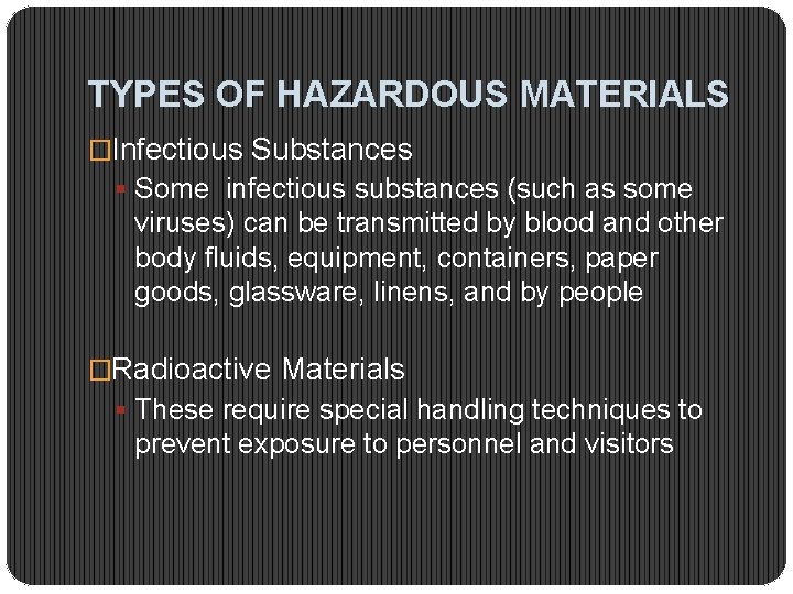 TYPES OF HAZARDOUS MATERIALS �Infectious Substances § Some infectious substances (such as some viruses)