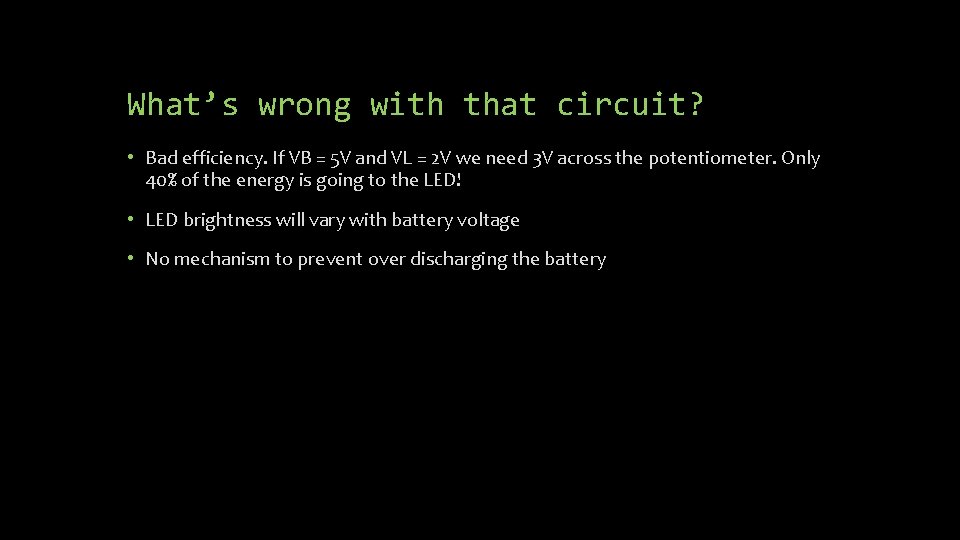 What’s wrong with that circuit? • Bad efficiency. If VB = 5 V and