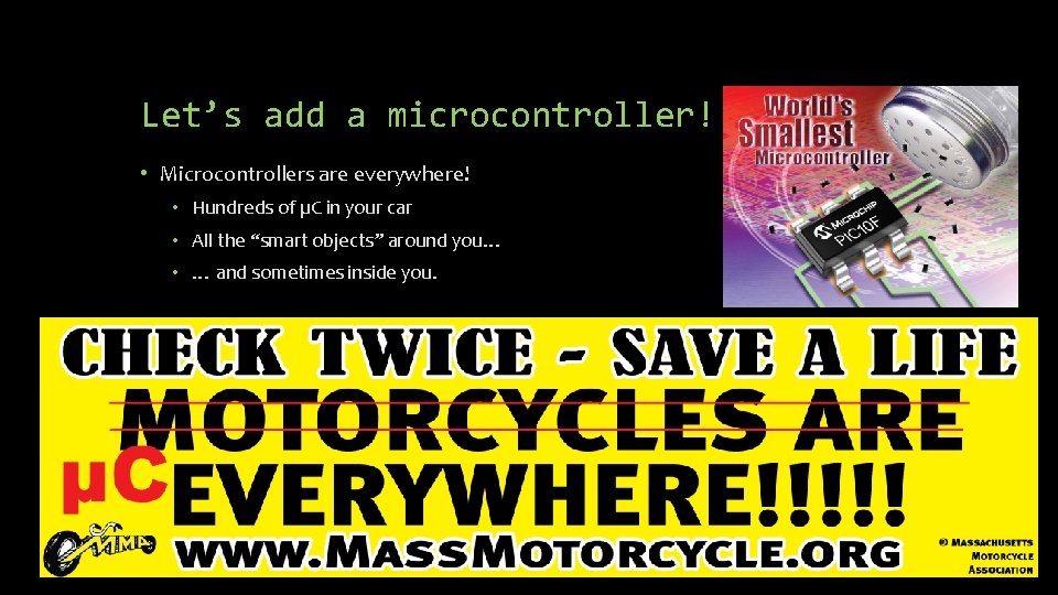 Let’s add a microcontroller! • Microcontrollers are everywhere! • Hundreds of µC in your