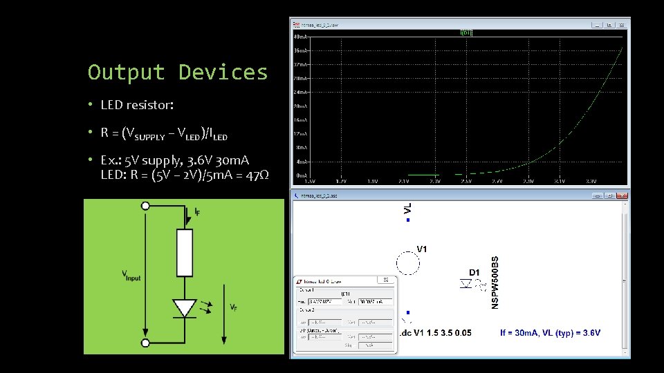 Output Devices • LED resistor: • R = (VSUPPLY – VLED)/ILED • Ex. :