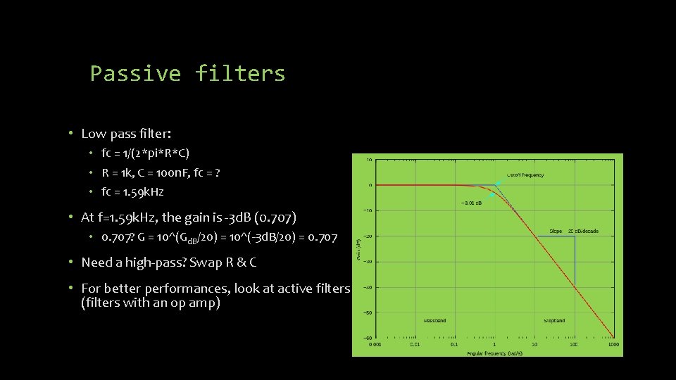 Passive filters • Low pass filter: • fc = 1/(2*pi*R*C) • R = 1