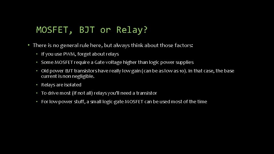 MOSFET, BJT or Relay? • There is no general rule here, but always think