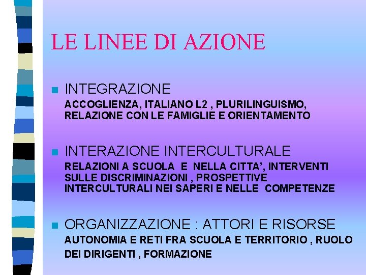 LE LINEE DI AZIONE n INTEGRAZIONE ACCOGLIENZA, ITALIANO L 2 , PLURILINGUISMO, RELAZIONE CON