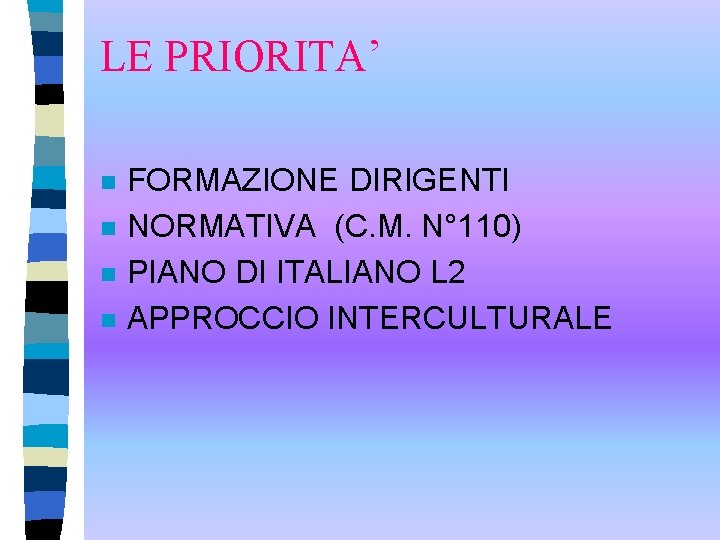 LE PRIORITA’ n n FORMAZIONE DIRIGENTI NORMATIVA (C. M. N° 110) PIANO DI ITALIANO