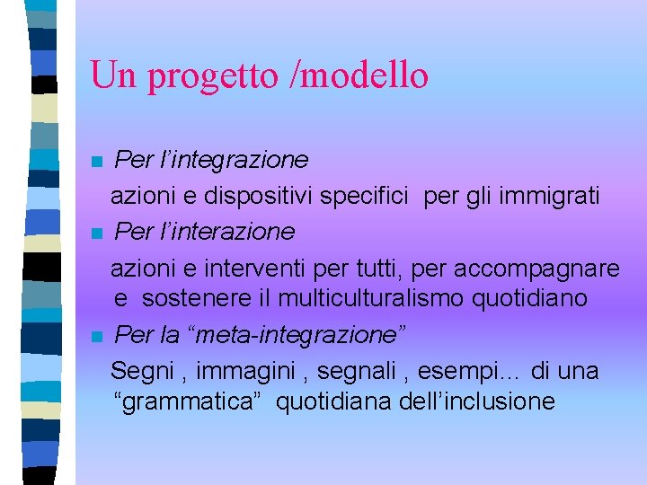 Un progetto /modello Per l’integrazione azioni e dispositivi specifici per gli immigrati n Per