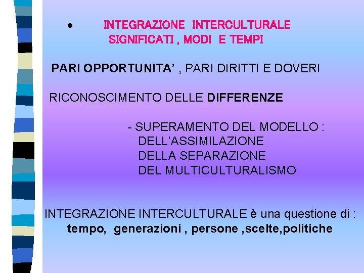 · INTEGRAZIONE INTERCULTURALE SIGNIFICATI , MODI E TEMPI PARI OPPORTUNITA’ , PARI DIRITTI E