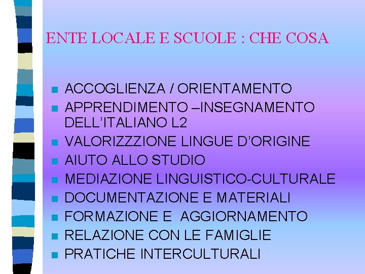 ENTE LOCALE E SCUOLE : CHE COSA n n n n n ACCOGLIENZA /