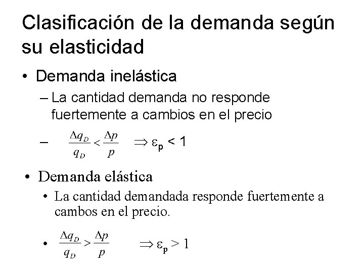 Clasificación de la demanda según su elasticidad • Demanda inelástica – La cantidad demanda