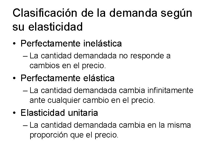 Clasificación de la demanda según su elasticidad • Perfectamente inelástica – La cantidad demandada