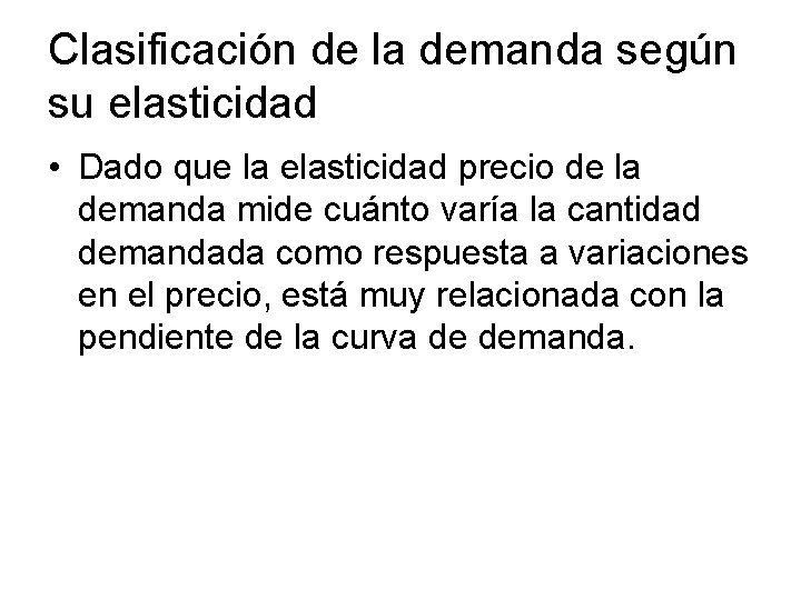 Clasificación de la demanda según su elasticidad • Dado que la elasticidad precio de