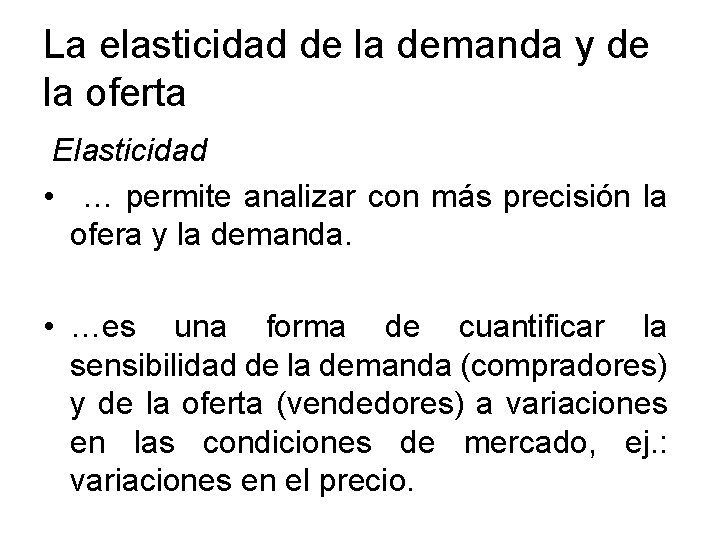 La elasticidad de la demanda y de la oferta Elasticidad • … permite analizar