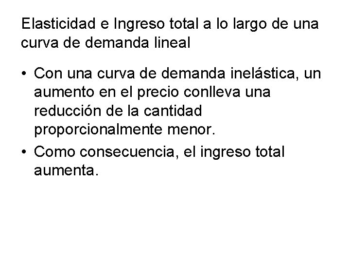 Elasticidad e Ingreso total a lo largo de una curva de demanda lineal •