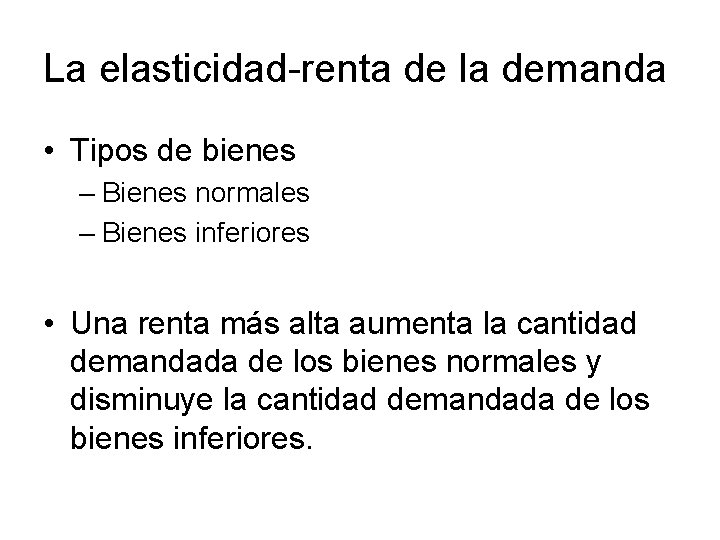 La elasticidad-renta de la demanda • Tipos de bienes – Bienes normales – Bienes