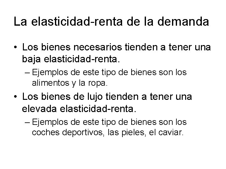 La elasticidad-renta de la demanda • Los bienes necesarios tienden a tener una baja