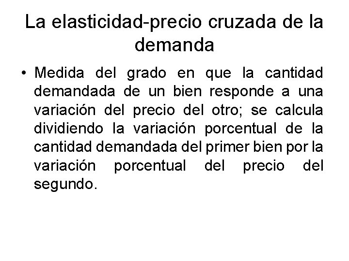 La elasticidad-precio cruzada de la demanda • Medida del grado en que la cantidad