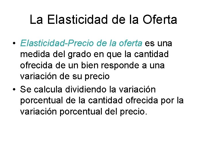 La Elasticidad de la Oferta • Elasticidad-Precio de la oferta es una medida del