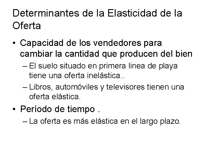 Determinantes de la Elasticidad de la Oferta • Capacidad de los vendedores para cambiar