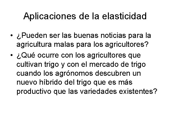 Aplicaciones de la elasticidad • ¿Pueden ser las buenas noticias para la agricultura malas
