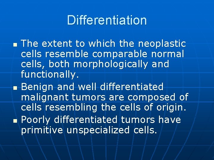 Differentiation n The extent to which the neoplastic cells resemble comparable normal cells, both