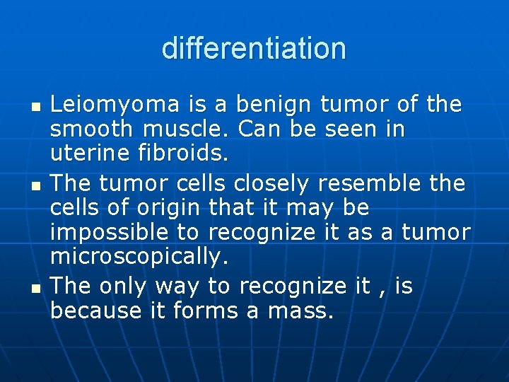 differentiation n Leiomyoma is a benign tumor of the smooth muscle. Can be seen
