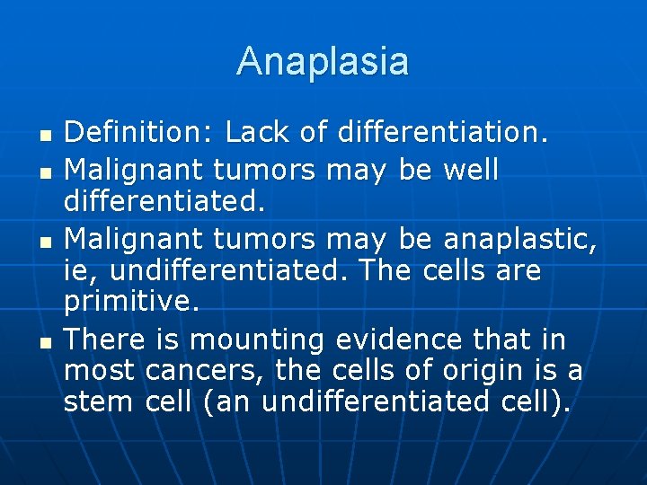 Anaplasia n n Definition: Lack of differentiation. Malignant tumors may be well differentiated. Malignant