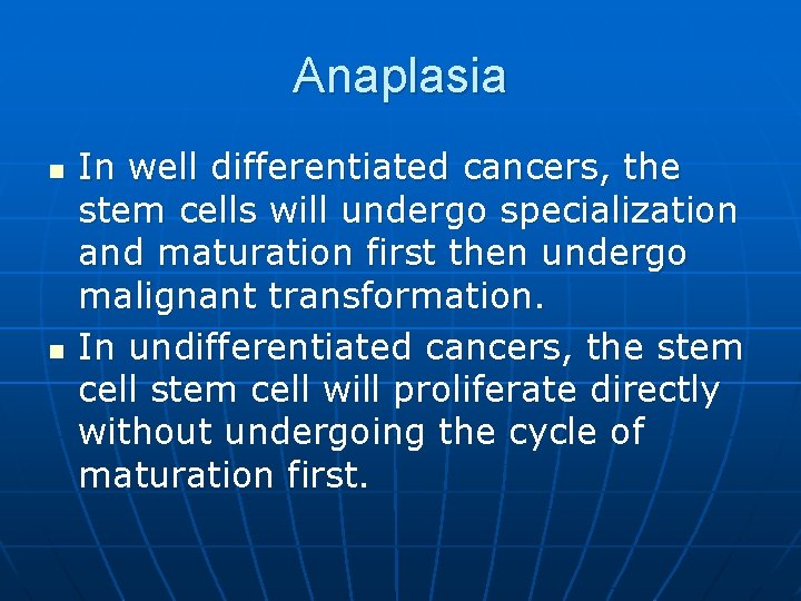 Anaplasia n n In well differentiated cancers, the stem cells will undergo specialization and