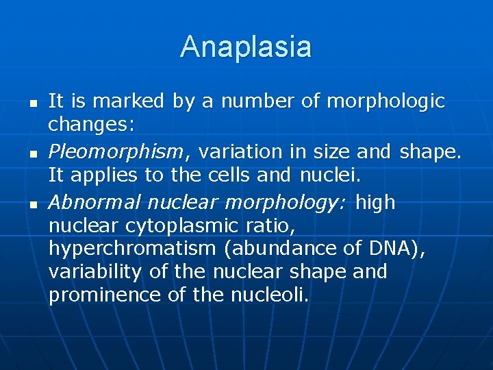 Anaplasia n n n It is marked by a number of morphologic changes: Pleomorphism,