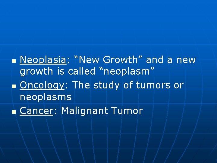  n n n Neoplasia: “New Growth” and a new growth is called “neoplasm”