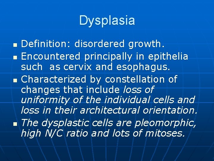 Dysplasia n n Definition: disordered growth. Encountered principally in epithelia such as cervix and