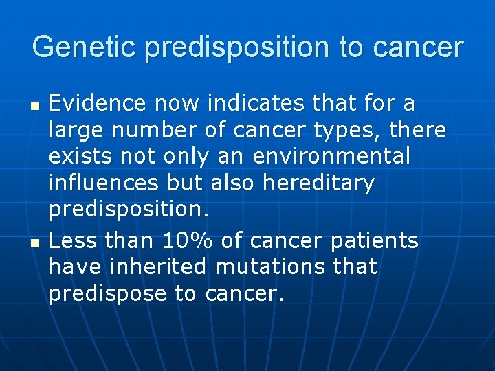 Genetic predisposition to cancer n n Evidence now indicates that for a large number