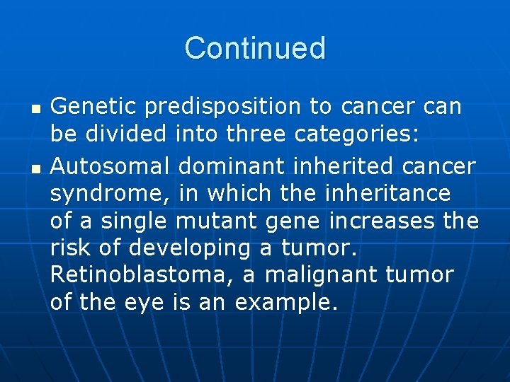 Continued n n Genetic predisposition to cancer can be divided into three categories: Autosomal