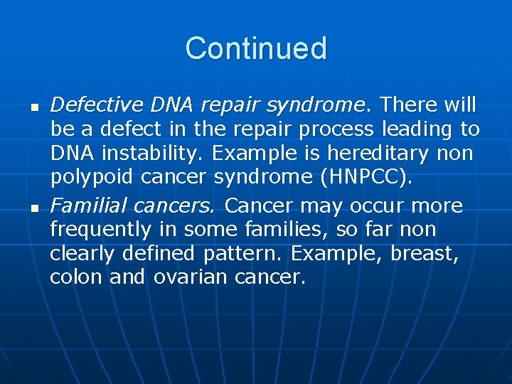 Continued n n Defective DNA repair syndrome. There will be a defect in the