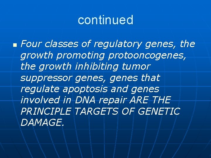 continued n Four classes of regulatory genes, the growth promoting protooncogenes, the growth inhibiting