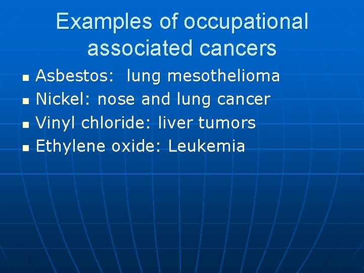 Examples of occupational associated cancers n n Asbestos: lung mesothelioma Nickel: nose and lung