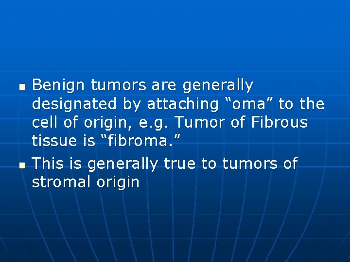 n n Benign tumors are generally designated by attaching “oma” to the cell of