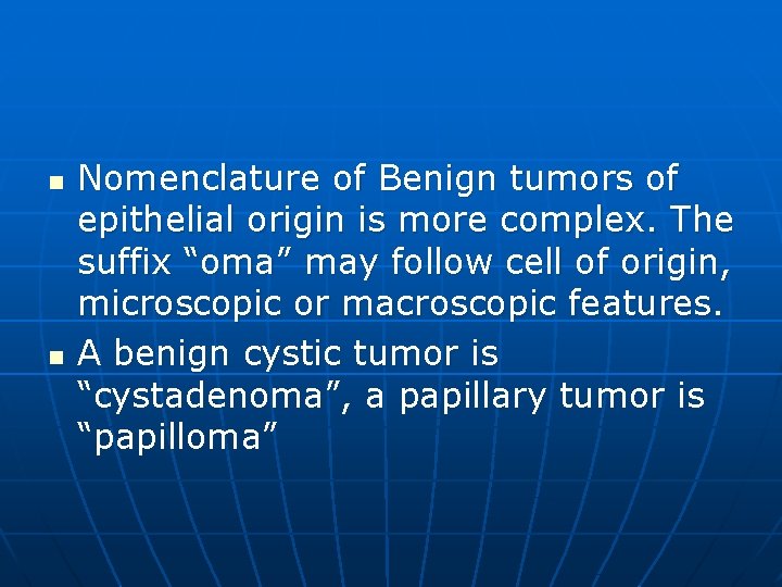 n n Nomenclature of Benign tumors of epithelial origin is more complex. The suffix