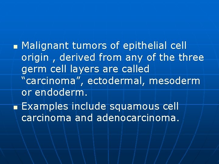 n n Malignant tumors of epithelial cell origin , derived from any of the