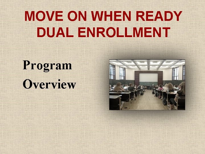 MOVE ON WHEN READY DUAL ENROLLMENT Program Overview 