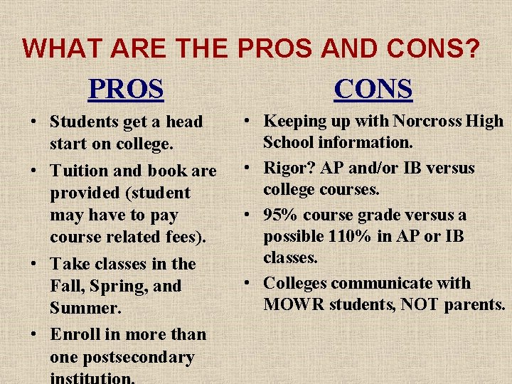 WHAT ARE THE PROS AND CONS? PROS CONS • Students get a head start