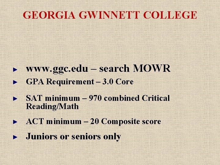 GEORGIA GWINNETT COLLEGE ► www. ggc. edu – search MOWR ► GPA Requirement –