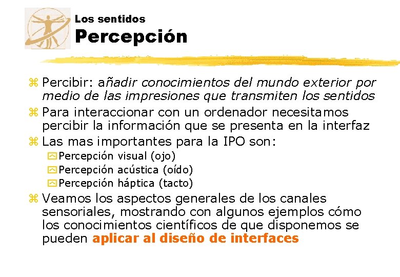 Los sentidos Percepción z Percibir: añadir conocimientos del mundo exterior por medio de las