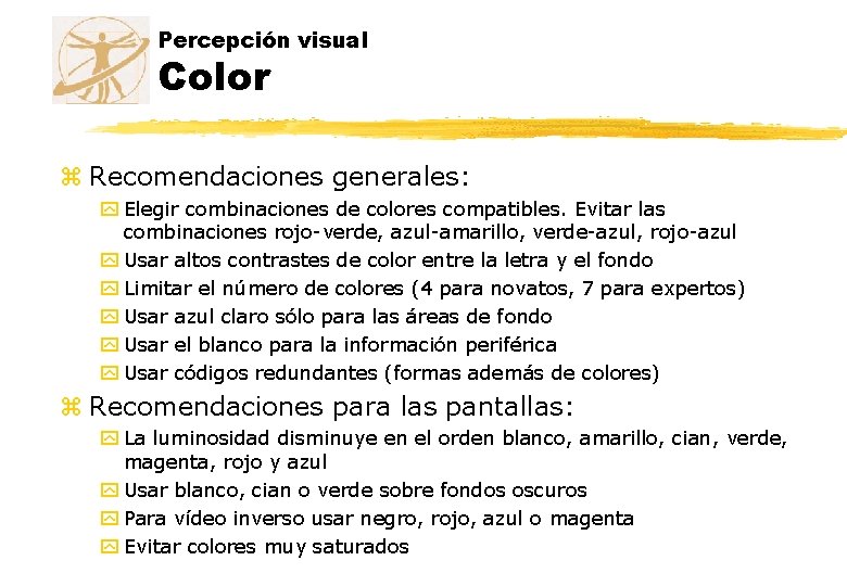 Percepción visual Color z Recomendaciones generales: y Elegir combinaciones de colores compatibles. Evitar las