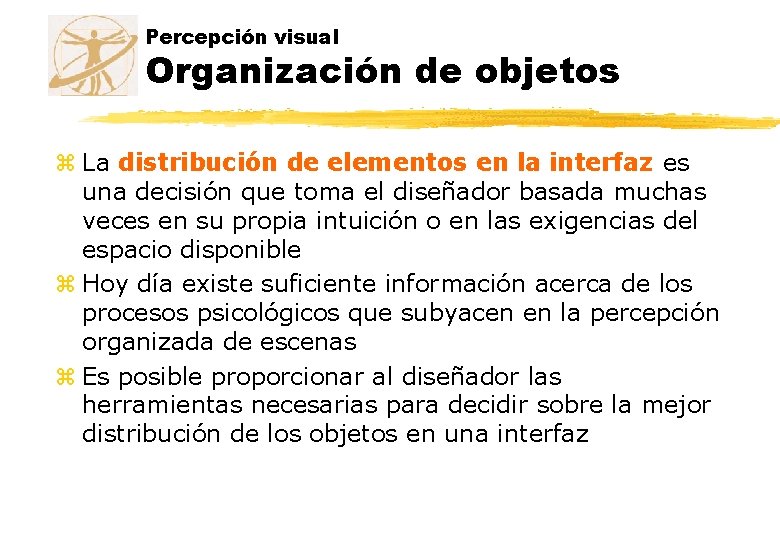 Percepción visual Organización de objetos z La distribución de elementos en la interfaz es