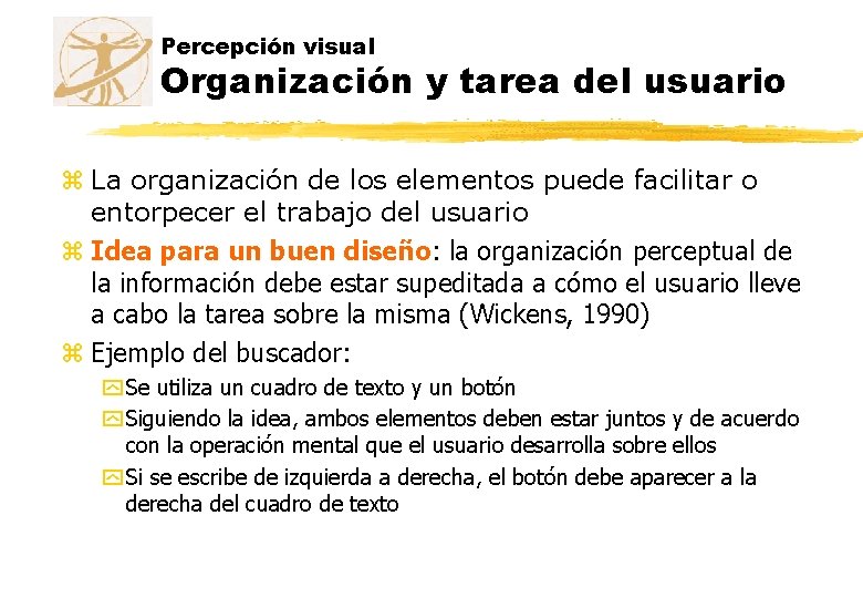 Percepción visual Organización y tarea del usuario z La organización de los elementos puede