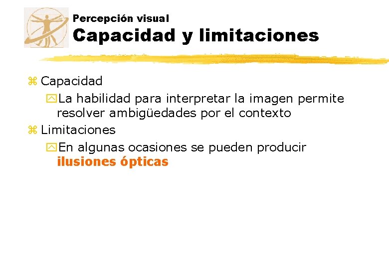 Percepción visual Capacidad y limitaciones z Capacidad y. La habilidad para interpretar la imagen