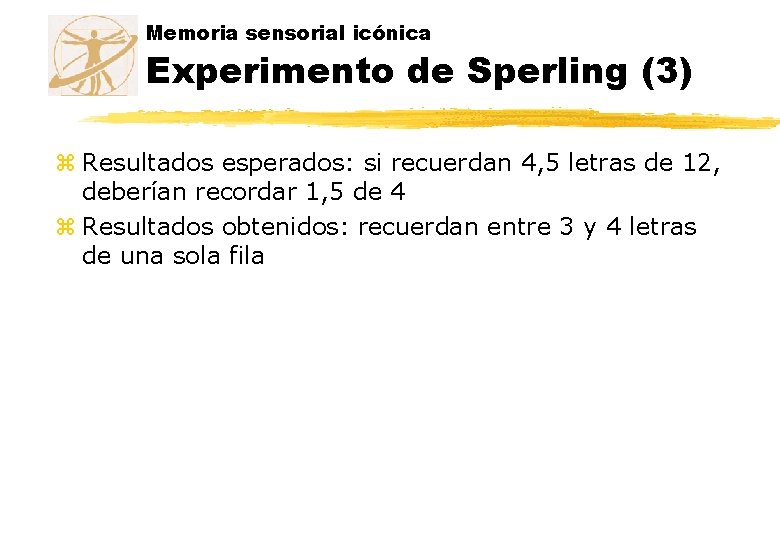 Memoria sensorial icónica Experimento de Sperling (3) z Resultados esperados: si recuerdan 4, 5