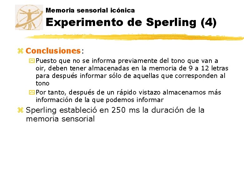 Memoria sensorial icónica Experimento de Sperling (4) z Conclusiones: y Puesto que no se